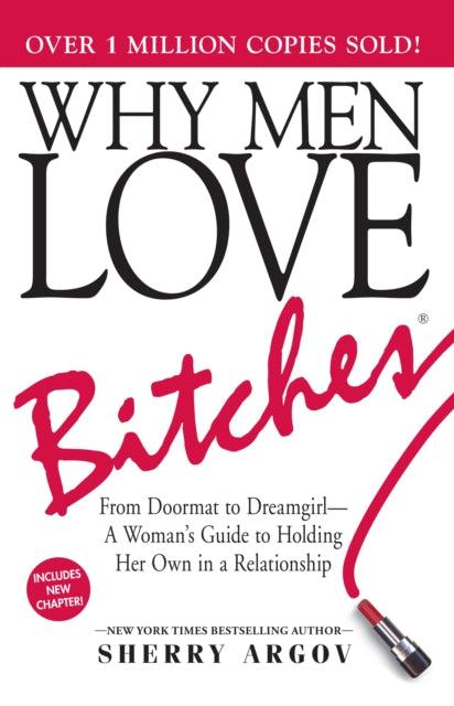 Why Men Love Bitches : From Doormat to Dreamgirl—A Woman's Guide to Holding Her Own in a Relationship - The Cleeve Bookshop
