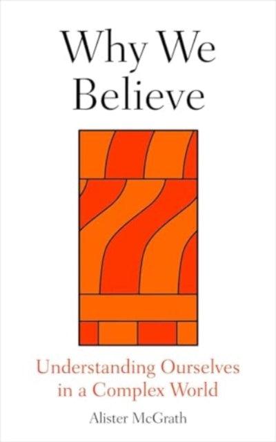 Why We Believe : Finding Meaning in Uncertain Times - The Cleeve Bookshop