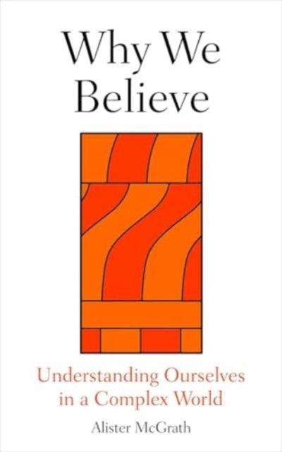 Why We Believe : Finding Meaning in Uncertain Times - The Cleeve Bookshop