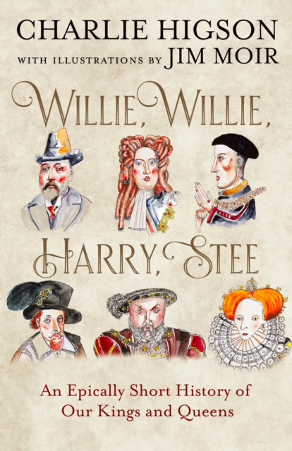 Willie, Willie, Harry, Stee : An Epically Short History of Our Kings and Queens - Signed First Edition with Sprayed Edge - The Cleeve Bookshop