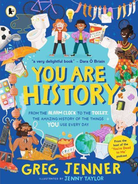 You Are History: From the Alarm Clock to the Toilet, the Amazing History of the Things You Use Every Day - The Cleeve Bookshop