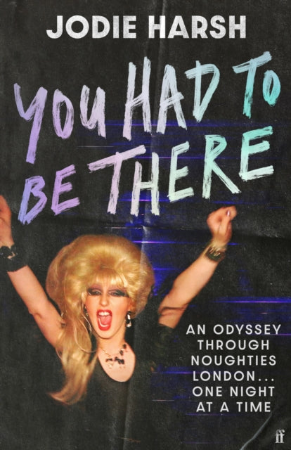 You Had to Be There : An Odyssey Through Noughties London, One Night at a Time - Signed Bookplate First Edition - The Cleeve Bookshop