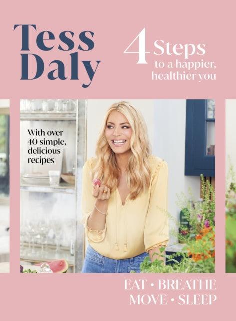 4 Steps : To a Happier, Healthier You. The inspirational food and fitness guide from TV's Tess Daly - The Cleeve Bookshop