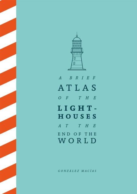 A Brief Atlas of the Lighthouses at the End of the World - The Cleeve Bookshop
