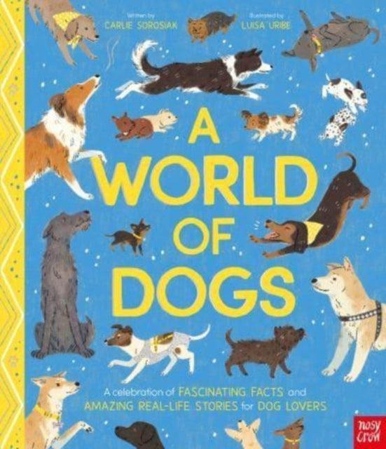 A World of Dogs : A Celebration of Fascinating Facts and Amazing Real-Life Stories for Dog Lovers - The Cleeve Bookshop