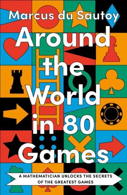 Around the World in 80 Games : A Mathematician Unlocks the Secrets of the Greatest Games - The Cleeve Bookshop