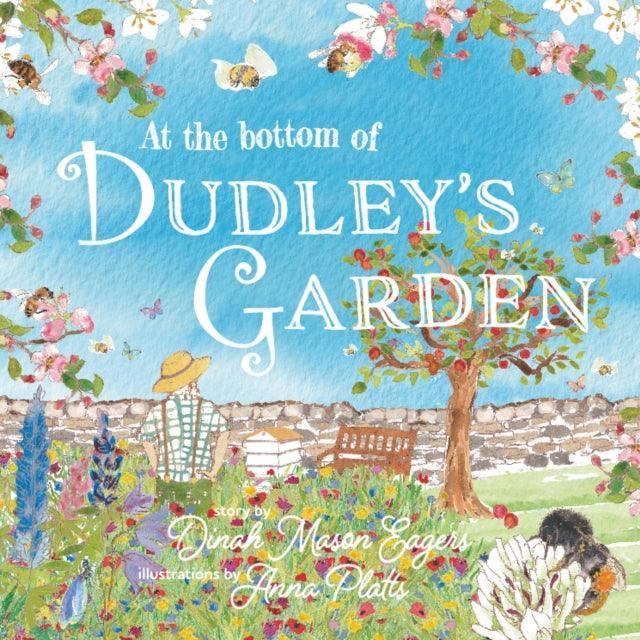 At the Bottom of Dudley's Garden : A beautifully original story about the importance of wildflowers and bees - The Cleeve Bookshop