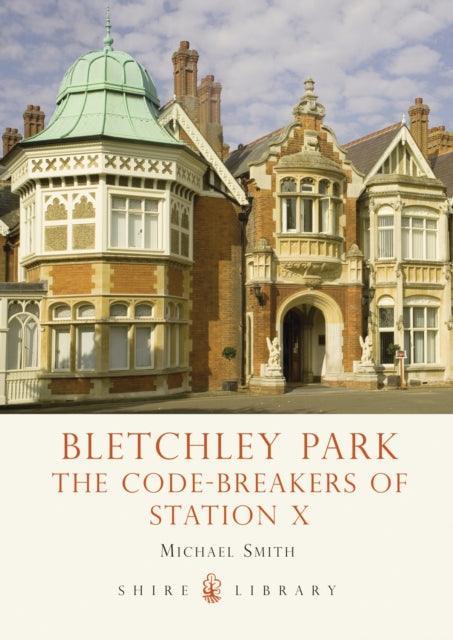 Bletchley Park : The Code-breakers of Station X - The Cleeve Bookshop