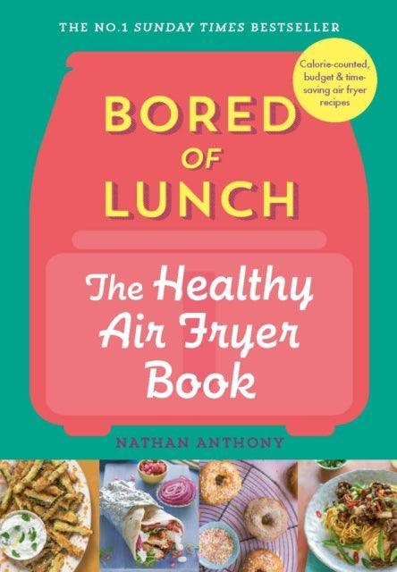 Bored of Lunch: The Healthy Air Fryer Book : THE NO.1 BESTSELLER - The Cleeve Bookshop