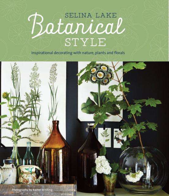 Botanical Style : Inspirational Decorating with Nature, Plants and Florals - The Cleeve Bookshop