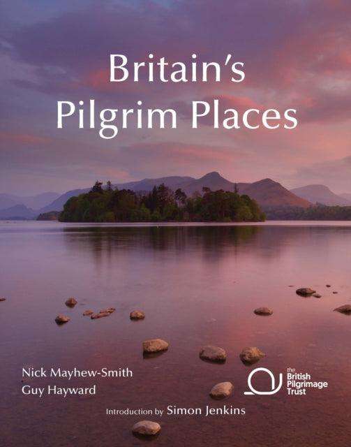 Britain's Pilgrim Places : The First Complete Guide to Every Spiritual Treasure - The Cleeve Bookshop