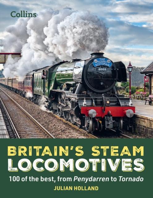 Britain’s Steam Locomotives : 100 of the Best, from Penydarren to Tornado - The Cleeve Bookshop