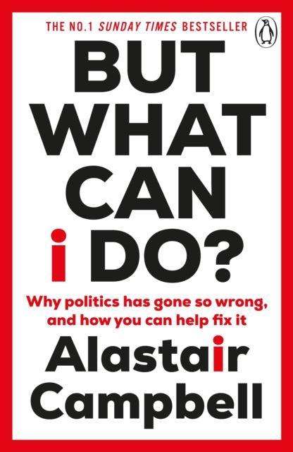 But What Can I Do? : Why Politics Has Gone So Wrong, and How You Can Help Fix It - The Cleeve Bookshop