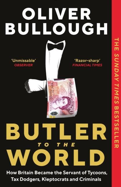 Butler to the World : How Britain became the servant of tycoons, tax dodgers, kleptocrats and criminals - The Cleeve Bookshop