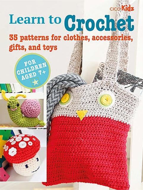 Children's Learn to Crochet Book : 35 Patterns for Clothes, Accessories, Gifts and Toys - The Cleeve Bookshop