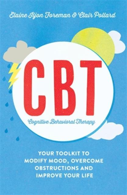 Cognitive Behavioural Therapy (CBT) : Your Toolkit to Modify Mood, Overcome Obstructions and Improve Your Life - The Cleeve Bookshop