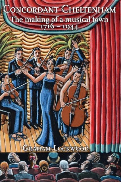 Concordant Cheltenham : The Making of a Musical Town, 1716-1944 - The Cleeve Bookshop