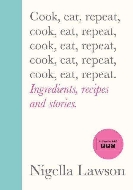 Cook, Eat, Repeat : Ingredients, recipes and stories. - The Cleeve Bookshop
