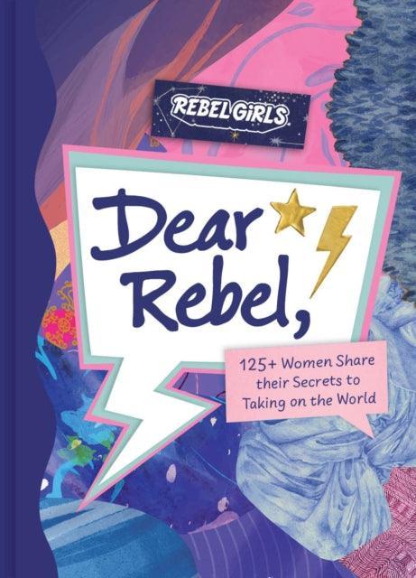 Dear Rebel : 145 Women Share Their Best Advice for the Girls of Today - The Cleeve Bookshop