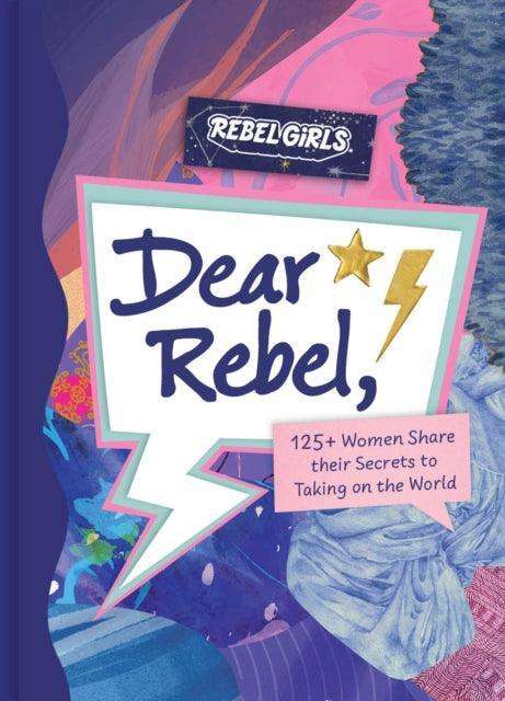 Dear Rebel : 145 Women Share Their Best Advice for the Girls of Today - The Cleeve Bookshop
