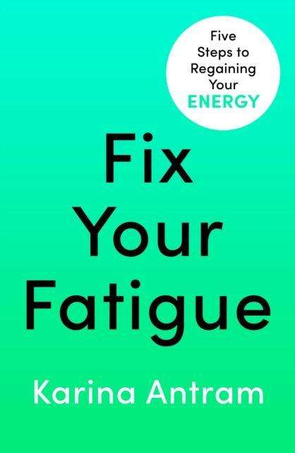 Fix Your Fatigue : 5 Steps to Regaining Your Energy - The Cleeve Bookshop