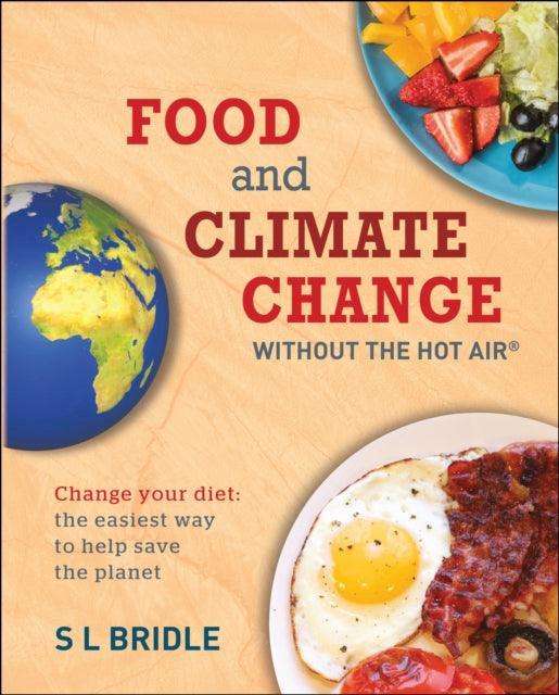 Food and Climate Change without the hot air : Change Your Diet: the Easiest Way to Help Save the Planet - The Cleeve Bookshop