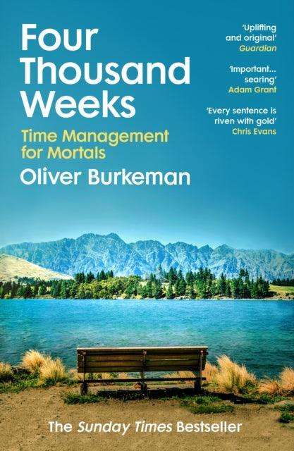 Four Thousand Weeks : Embrace your limits. Change your life. Make your four thousand weeks count. - The Cleeve Bookshop