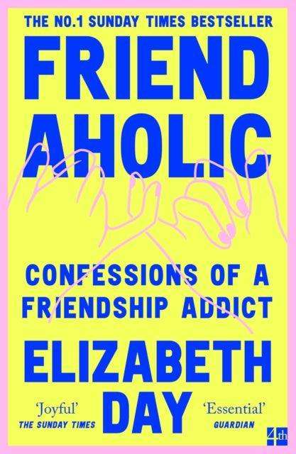 Friendaholic : Confessions of a Friendship Addict - The Cleeve Bookshop