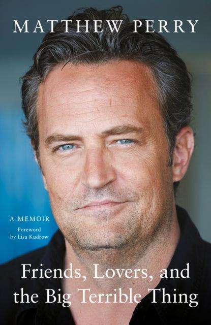 Friends, Lovers and the Big Terrible Thing : 'A candid, darkly funny book' New York Times - The Cleeve Bookshop