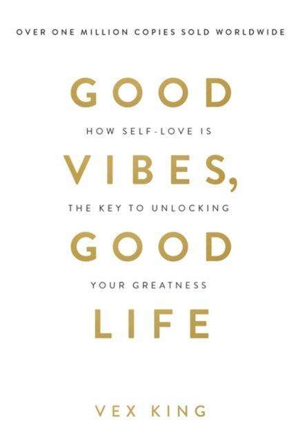 Good Vibes, Good Life : How Self-Love Is the Key to Unlocking Your Greatness: THE #1 SUNDAY TIMES BESTSELLER - The Cleeve Bookshop