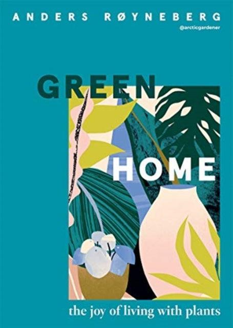 Green Home : The Joy of Living with Plants - The Cleeve Bookshop