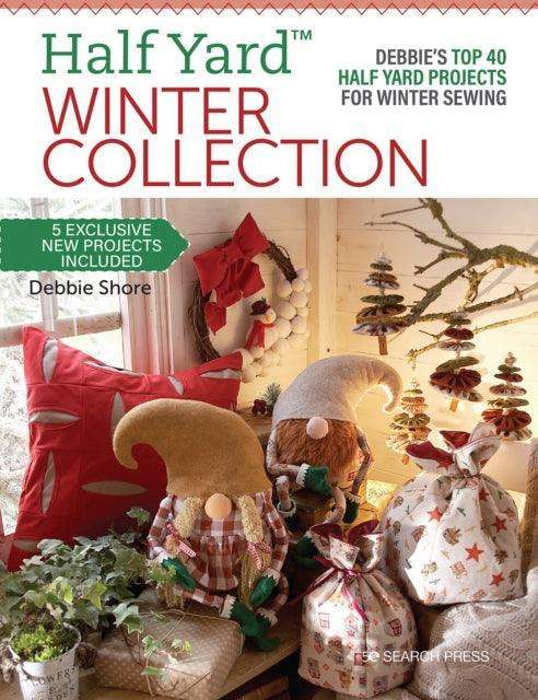 Half Yard (TM) Winter Collection : Debbie'S Top 40 Half Yard Projects for Winter Sewing - The Cleeve Bookshop