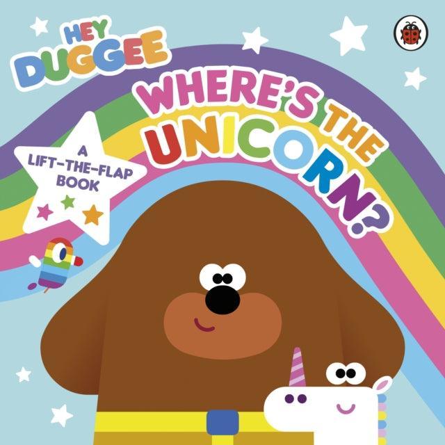 Hey Duggee: Where's the Unicorn: A Lift-the-Flap Book : A Lift-the-Flap Book - The Cleeve Bookshop