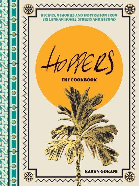 Hoppers: The Cookbook from the Cult London Restaurant : Recipes, Memories and Inspiration from Sri Lankan Homes, Streets and Beyond - The Cleeve Bookshop