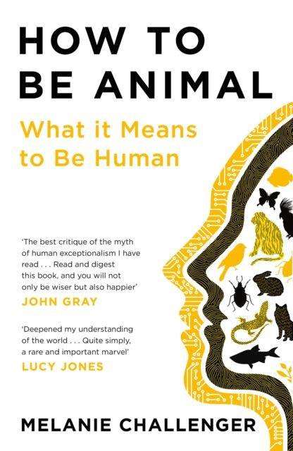 How to Be Animal : What it Means to Be Human - The Cleeve Bookshop