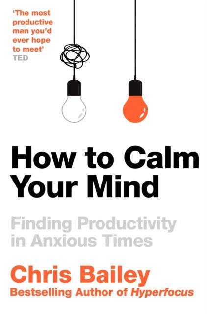 How to Calm Your Mind : Finding Productivity in Anxious Times - The Cleeve Bookshop