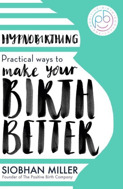 Hypnobirthing : Practical Ways to Make Your Birth Better - The Cleeve Bookshop