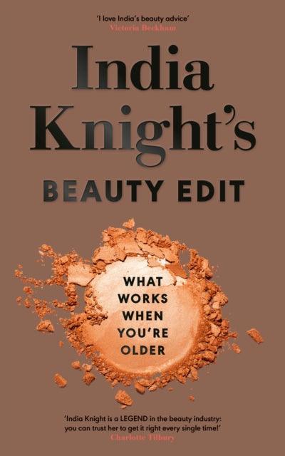 India Knight's Beauty Edit : What Works When You're Older - The Cleeve Bookshop
