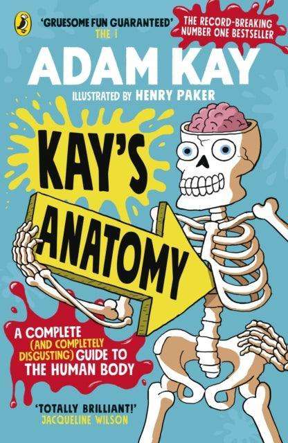 Kay's Anatomy : A Complete (and Completely Disgusting) Guide to the Human Body - The Cleeve Bookshop
