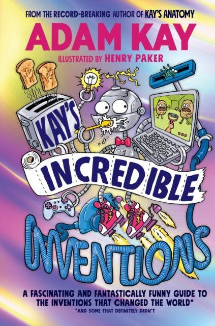 Kay’s Incredible Inventions : A fascinating and fantastically funny guide to inventions that changed the world (and some that definitely didn't) - The Cleeve Bookshop
