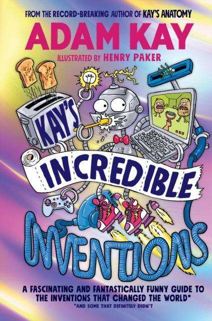 Kay’s Incredible Inventions : A fascinating and fantastically funny guide to inventions that changed the world (and some that definitely didn't) - The Cleeve Bookshop