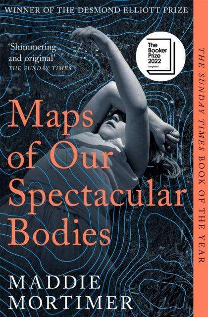 Maps of Our Spectacular Bodies : Longlisted for the Booker Prize - The Cleeve Bookshop