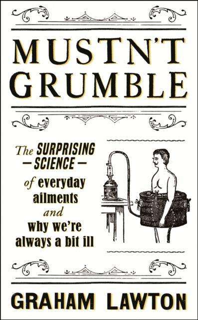 Mustn't Grumble : The surprising science of everyday ailments and why we're always a bit ill - The Cleeve Bookshop