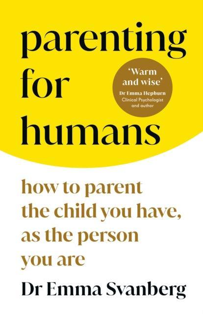 Parenting for Humans : How to Parent the Child You Have, As the Person You Are - The Cleeve Bookshop