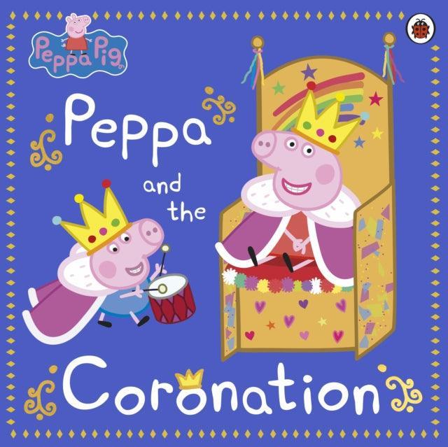 Peppa Pig: Peppa and the Coronation : Celebrate King Charles III royal coronation with Peppa! - The Cleeve Bookshop