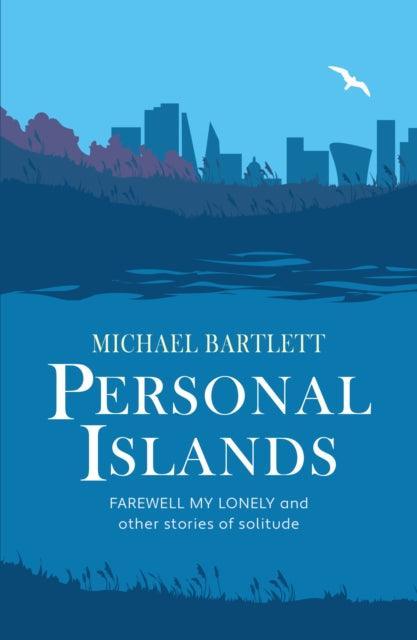 Personal Islands : FAREWELL MY LONELY and other compelling and thoughtful stories of solitude - The Cleeve Bookshop
