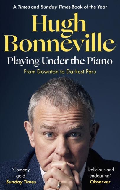 Playing Under the Piano: 'Comedy gold' Sunday Times : From Downton to Darkest Peru - The Cleeve Bookshop