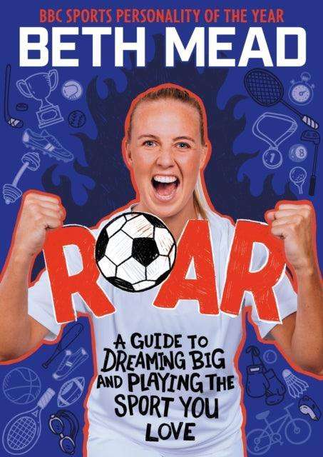 ROAR : A Guide to Dreaming Big and Playing the Sport You Love - The Cleeve Bookshop