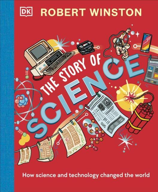 Robert Winston: The Story of Science : How Science and Technology Changed the World - The Cleeve Bookshop