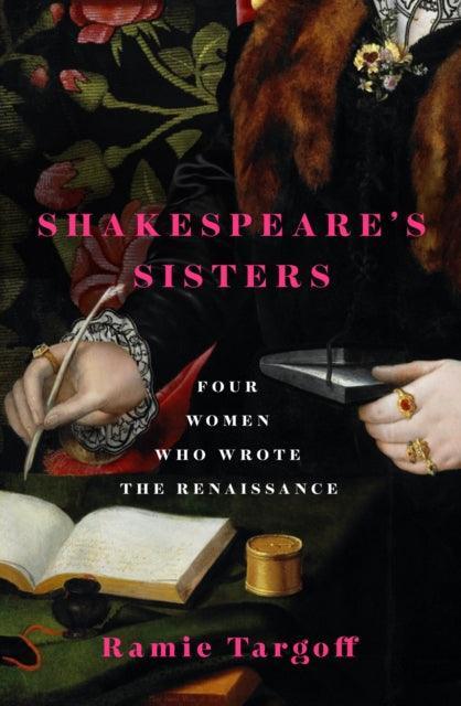 Shakespeare's Sisters : Four Women Who Wrote the Renaissance - The Cleeve Bookshop